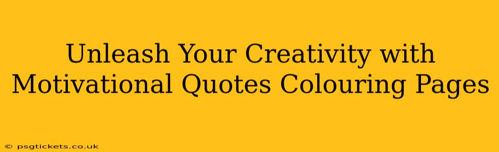 Unleash Your Creativity with Motivational Quotes Colouring Pages