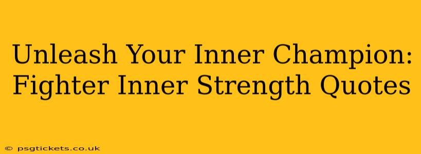 Unleash Your Inner Champion: Fighter Inner Strength Quotes