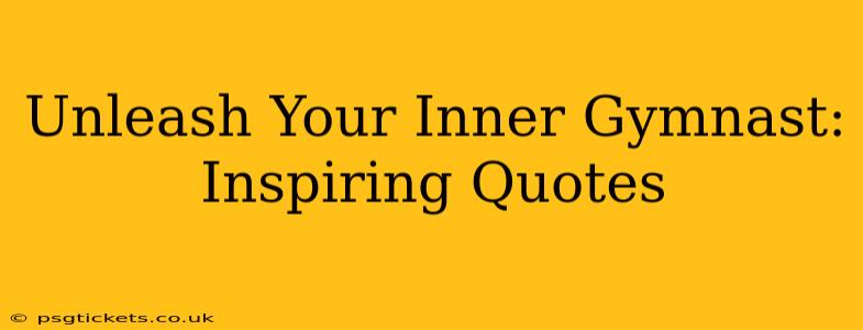 Unleash Your Inner Gymnast: Inspiring Quotes