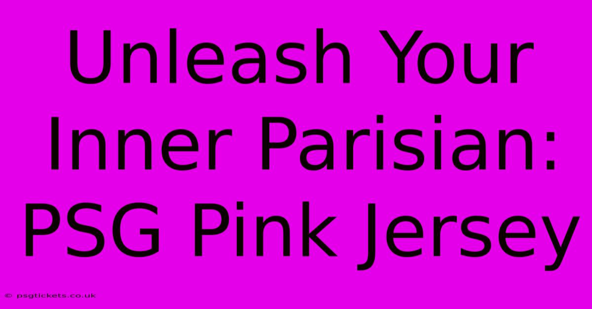 Unleash Your Inner Parisian: PSG Pink Jersey