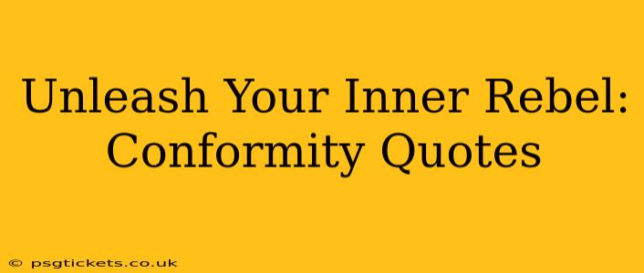 Unleash Your Inner Rebel: Conformity Quotes