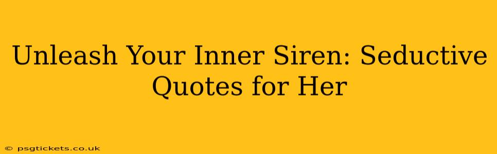 Unleash Your Inner Siren: Seductive Quotes for Her