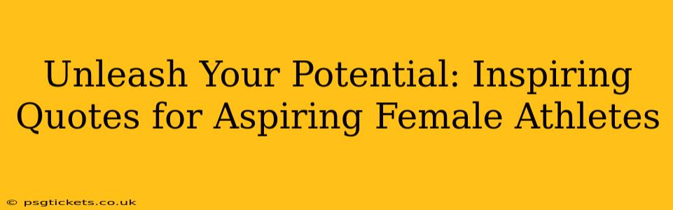 Unleash Your Potential: Inspiring Quotes for Aspiring Female Athletes