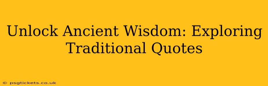 Unlock Ancient Wisdom: Exploring Traditional Quotes