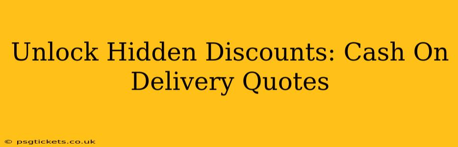 Unlock Hidden Discounts: Cash On Delivery Quotes