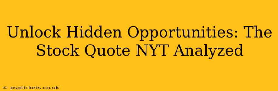 Unlock Hidden Opportunities: The Stock Quote NYT Analyzed