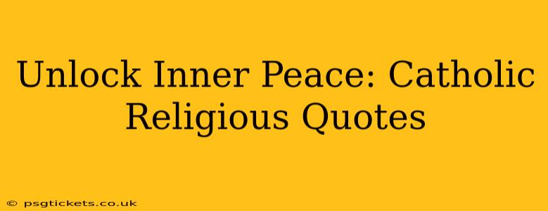 Unlock Inner Peace: Catholic Religious Quotes