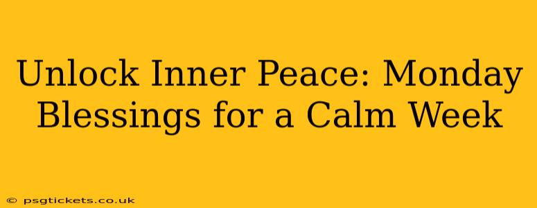 Unlock Inner Peace: Monday Blessings for a Calm Week
