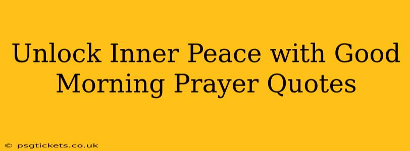 Unlock Inner Peace with Good Morning Prayer Quotes