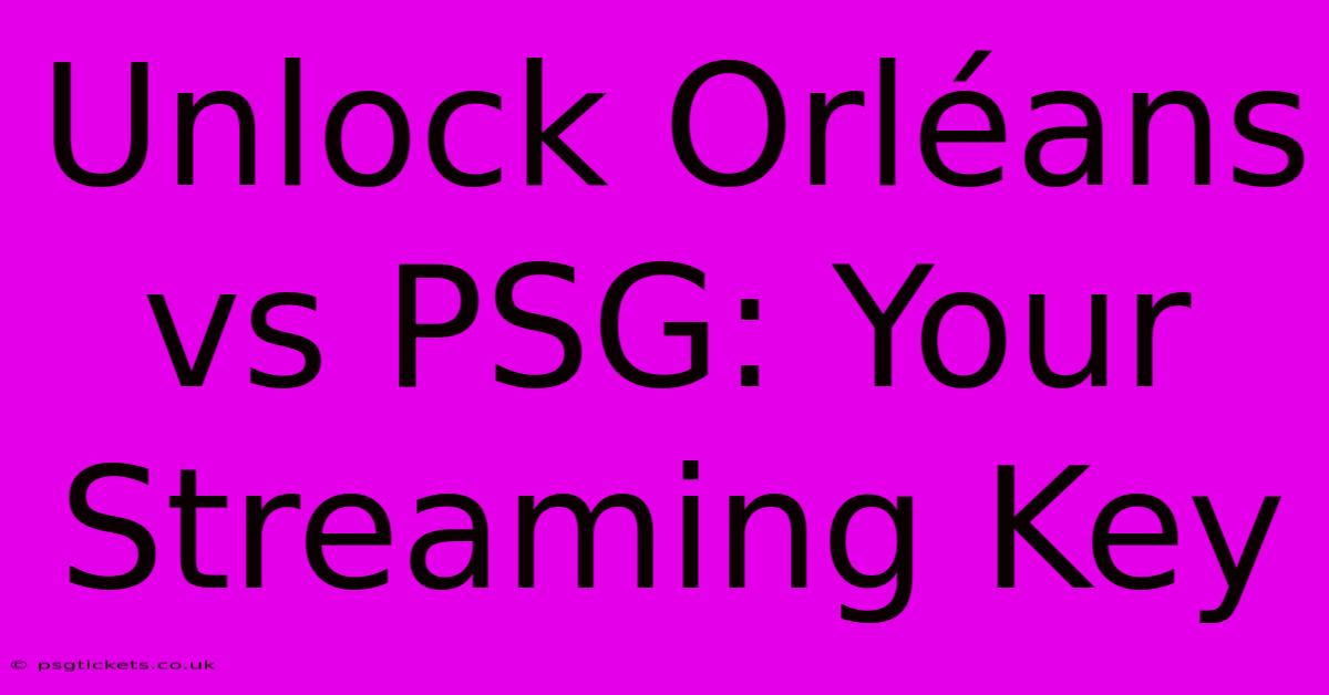 Unlock Orléans Vs PSG: Your Streaming Key