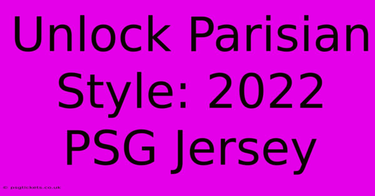 Unlock Parisian Style: 2022 PSG Jersey