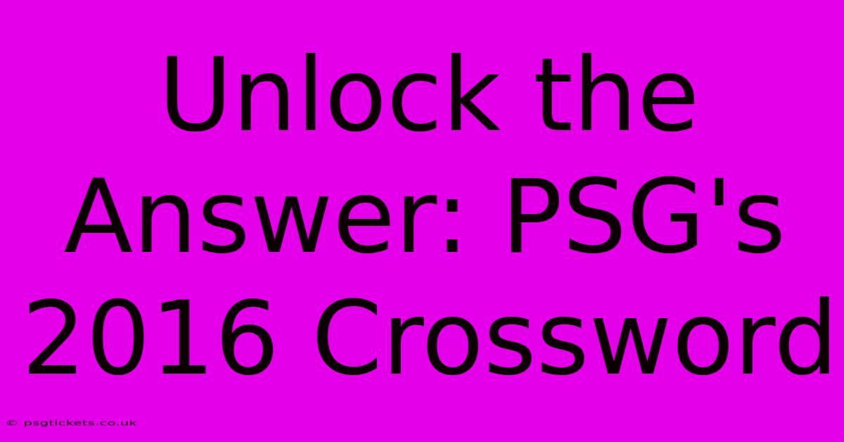 Unlock The Answer: PSG's 2016 Crossword