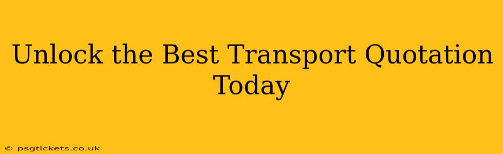 Unlock the Best Transport Quotation Today