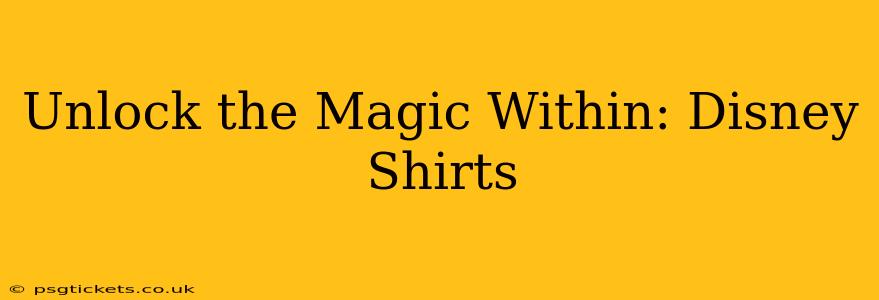 Unlock the Magic Within: Disney Shirts
