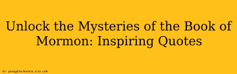 Unlock the Mysteries of the Book of Mormon: Inspiring Quotes