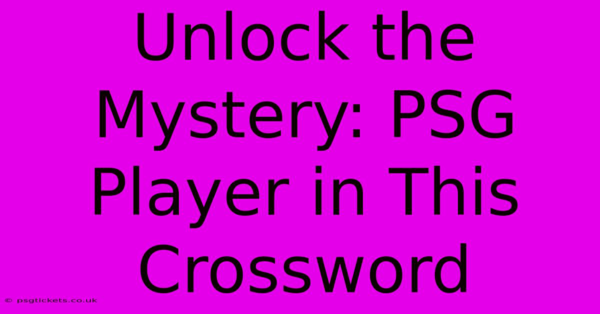 Unlock The Mystery: PSG Player In This Crossword