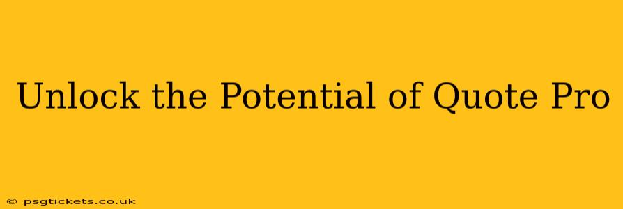 Unlock the Potential of Quote Pro