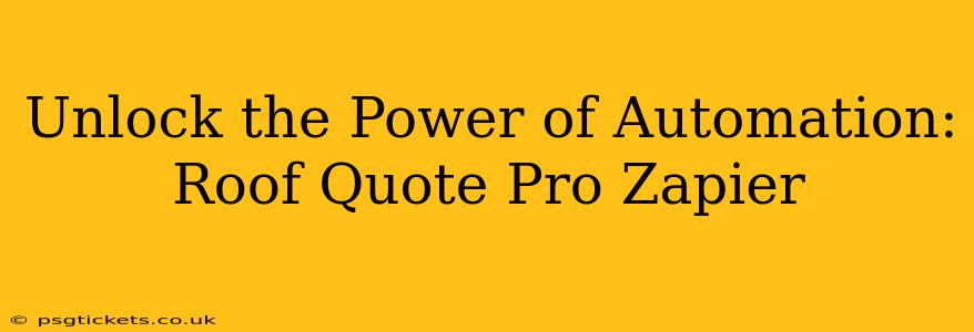Unlock the Power of Automation: Roof Quote Pro Zapier