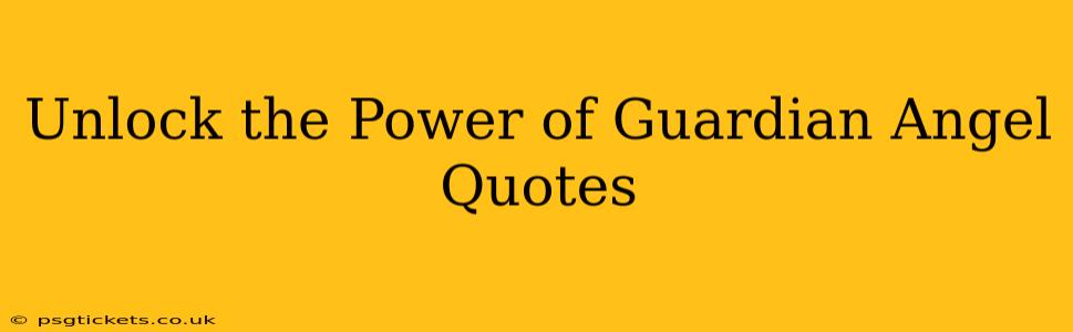 Unlock the Power of Guardian Angel Quotes
