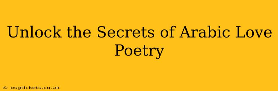 Unlock the Secrets of Arabic Love Poetry