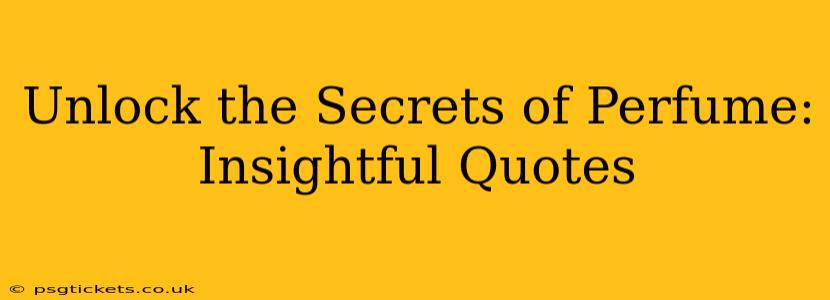 Unlock the Secrets of Perfume: Insightful Quotes