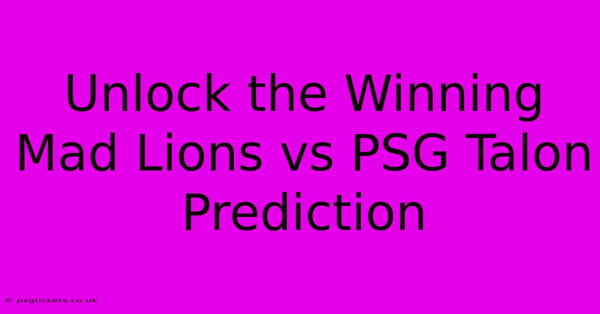 Unlock The Winning Mad Lions Vs PSG Talon Prediction