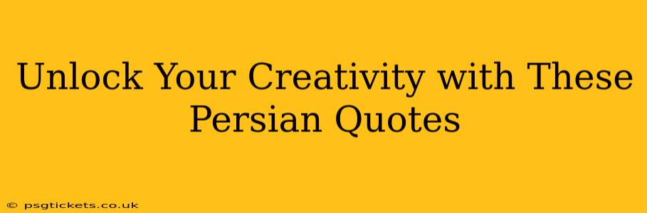 Unlock Your Creativity with These Persian Quotes
