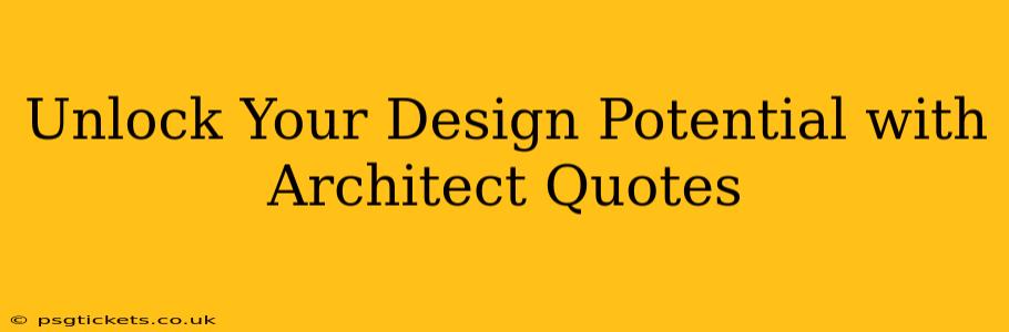 Unlock Your Design Potential with Architect Quotes