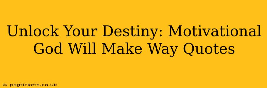 Unlock Your Destiny: Motivational God Will Make Way Quotes