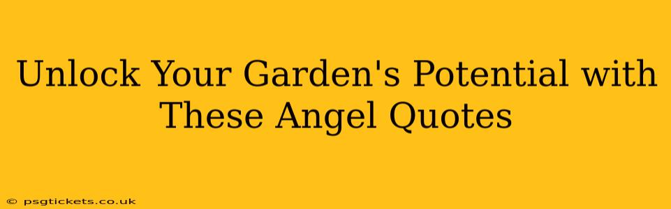 Unlock Your Garden's Potential with These Angel Quotes