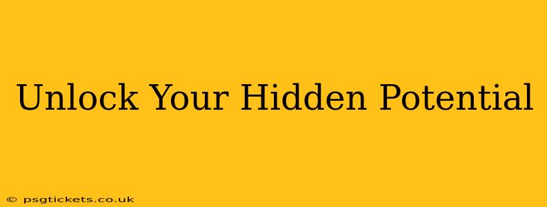 Unlock Your Hidden Potential