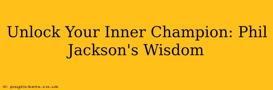 Unlock Your Inner Champion: Phil Jackson's Wisdom