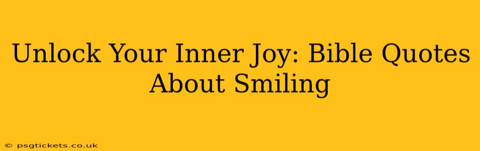 Unlock Your Inner Joy: Bible Quotes About Smiling