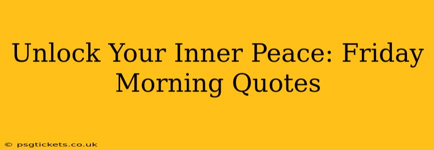 Unlock Your Inner Peace: Friday Morning Quotes