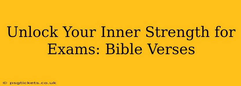 Unlock Your Inner Strength for Exams: Bible Verses