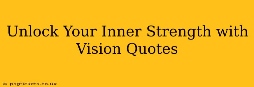 Unlock Your Inner Strength with Vision Quotes