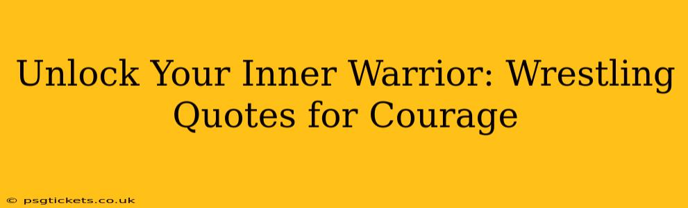 Unlock Your Inner Warrior: Wrestling Quotes for Courage
