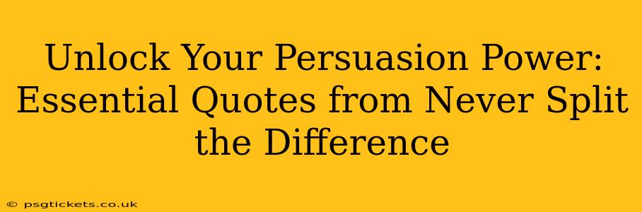 Unlock Your Persuasion Power: Essential Quotes from Never Split the Difference