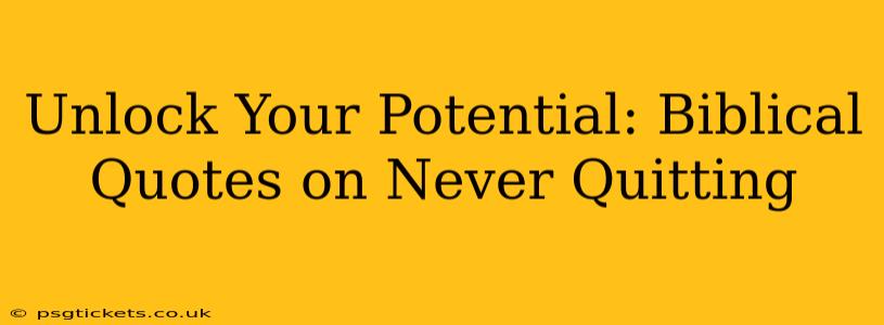 Unlock Your Potential: Biblical Quotes on Never Quitting