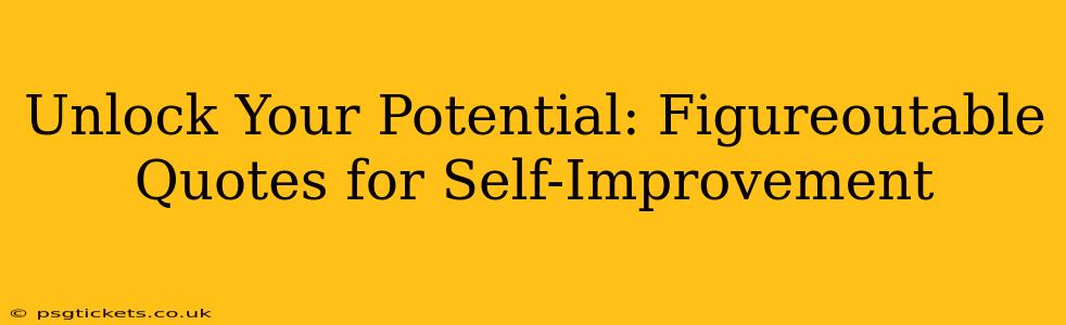 Unlock Your Potential: Figureoutable Quotes for Self-Improvement