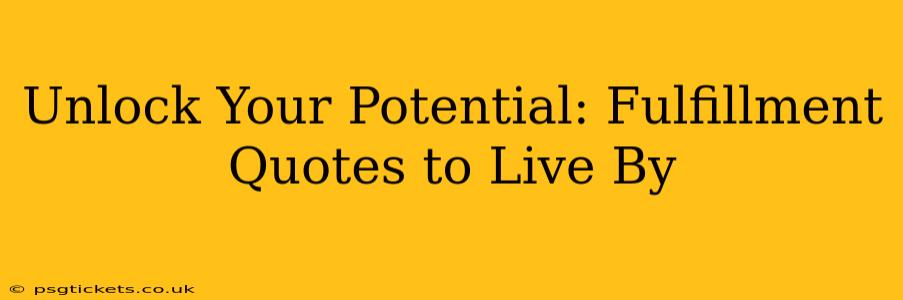 Unlock Your Potential: Fulfillment Quotes to Live By