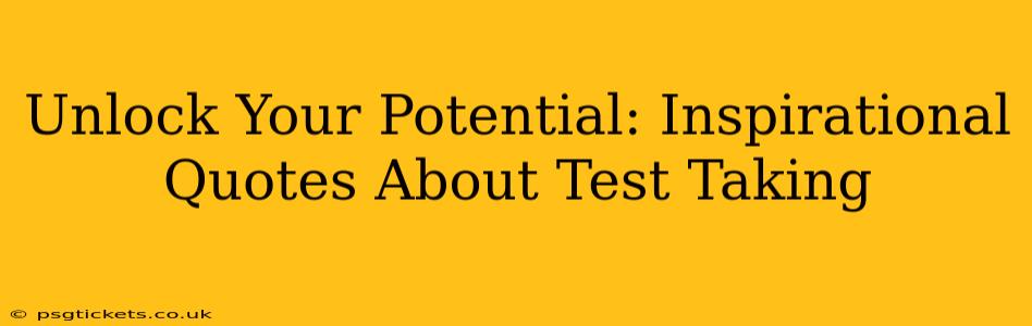 Unlock Your Potential: Inspirational Quotes About Test Taking