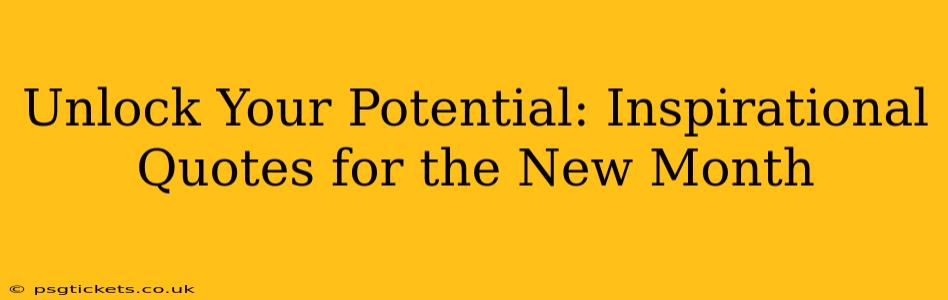 Unlock Your Potential: Inspirational Quotes for the New Month