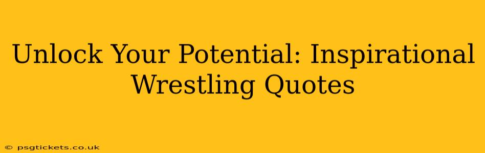 Unlock Your Potential: Inspirational Wrestling Quotes