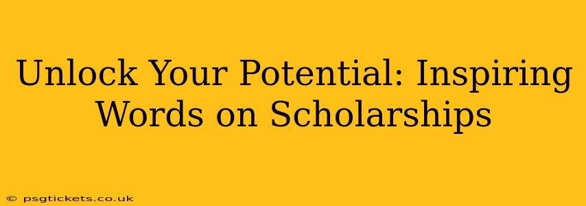 Unlock Your Potential: Inspiring Words on Scholarships