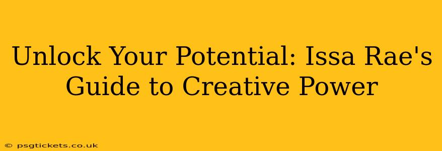 Unlock Your Potential: Issa Rae's Guide to Creative Power