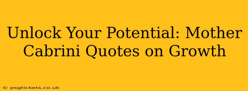 Unlock Your Potential: Mother Cabrini Quotes on Growth