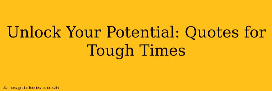 Unlock Your Potential: Quotes for Tough Times