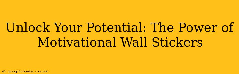 Unlock Your Potential: The Power of Motivational Wall Stickers
