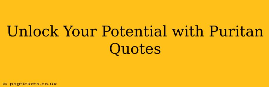 Unlock Your Potential with Puritan Quotes